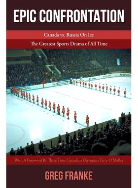 预订 Epic Confrontation: Canada vs. Russian On Ice: The Greatest Sports Drama of All-Time: 9781643507910