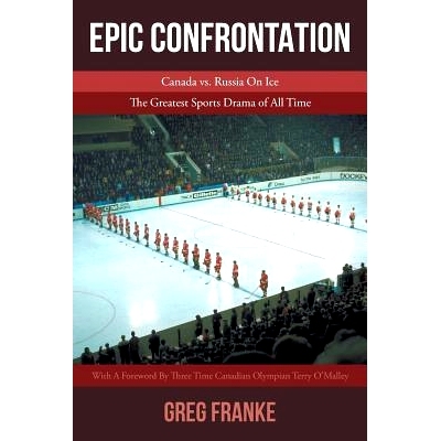 预订 Epic Confrontation: Canada vs. Russian On Ice: The Greatest Sports Drama of All-Time: 9781643507910