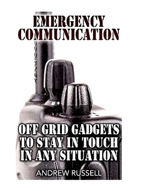 预订 Emergency Communication: Off Grid Gadgets to Stay in Touch in Any Situation: (Survival Communication, Prepping): 97