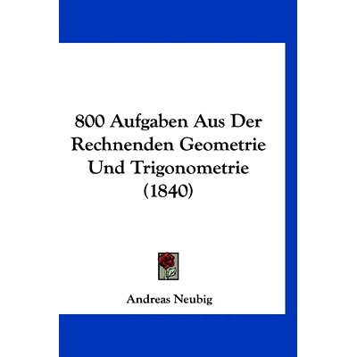 预订 800 Aufgaben Aus Der Rechnenden Geometrie Und Trigonometrie (1840): 9781160904568