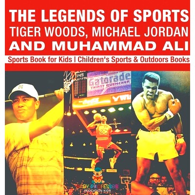 预订 The Legends of Sports: Tiger Woods, Michael Jordan and Muhammad Ali - Sports Book for Kids Children’s Sports & Out