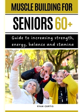 预订 Muscle Buiding For Seniors 60+: Guide To Increasing Strength, Energy, Balance And Stamina: 9798848007398
