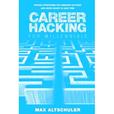 预订 Career Hacking for Millennials: How I Built a Career My Way, and How You Can Too: 9780692065655