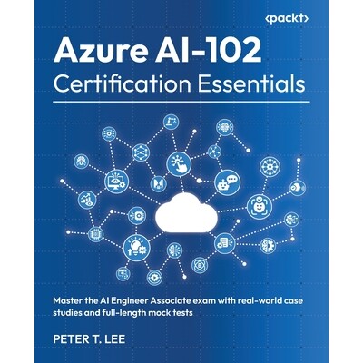 预订 Azure AI-102 Certification Essentials: Master the AI Engineer Associate exam with real-world case studies and full-