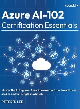 预订 Azure AI-102 Certification Essentials: Master the AI Engineer Associate exam with real-world case studies and full-