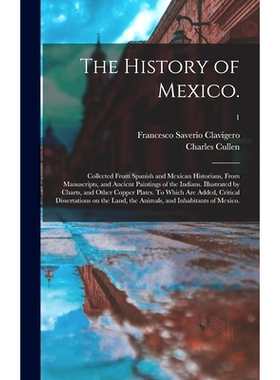 预订 The History of Mexico.: Collected From Spanish and Mexican Historians, From Manuscripts, and Ancient Paintings of t