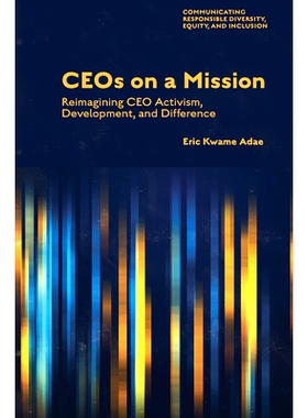 预订 CEOs on a Mission: Reimagining CEO Activism, Development, and Difference CEO的使命：对CEO行动、发展与差异的重新构想