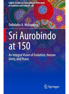 预订 Sri Aurobindo at 150: An Integral Vision of Evolution, Human Unity, and Peace 室利·阿罗频多诞辰150周年：进化、人类