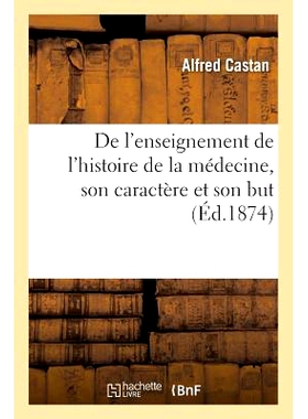预订 de l’Enseignement de l’Histoire de la Médecine, Son Caractère Et Son But 医学史教学的特点及其目的: 978201129716