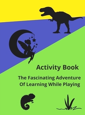 预订 Activity Book: The Fascinating Adventure Of Learning While Playing: 9798546840938