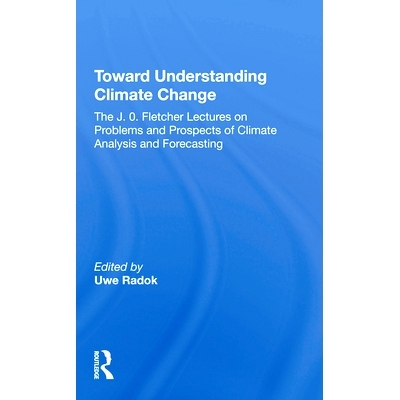 预订 Toward Understanding Climate Change: The J. O. Fletcher Lectures On Problems And Prospects Of Climate Analysis And
