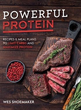 预订 Powerful Protein: Recipes and Meal Plans to Limit Carbs and Maximize Protein: 9781628605426