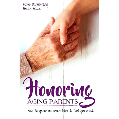 预订 Honoring Aging Parents: How to Grow Up When Mom and Dad Grow Old: 9781539853398