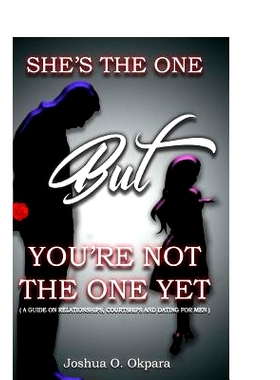 预订 She’s the One, But You Are Not the One Yet: A Guide on Relationships, Dating, and Courting for Men: 9781974178094