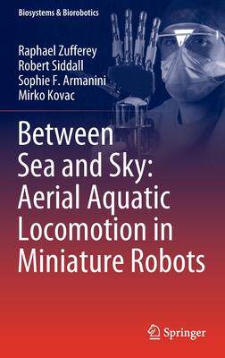 [预订]Between Sea and Sky: Aerial Aquatic Locomotion in Miniature Robots 9783030895747