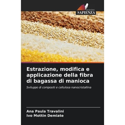 预订 Estrazione, modifica e applicazione della fibra di bagassa di manioca: Sviluppo di compositi e cellulosa nanocrista