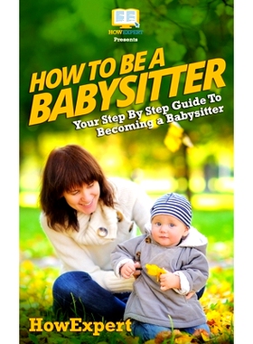 预订 How To Be a Babysitter - Your Step-By-Step Guide To Becoming a Babysitter: 9781467994460