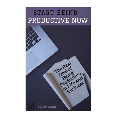 being productive now: the real deal of being productive in life