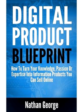 预订 Digital Product Blueprint: How To Turn Your Knowledge, Passion Or Expertise Into Information Products You Can Sell