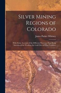 [预订]Silver Mining Regions of Colorado: With Some Account of the Different Processes Now Being Introduced 9781017352344
