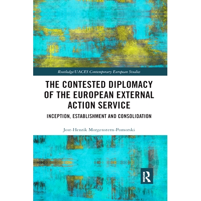 预订 The Contested Diplomacy of the European External Action Service: Inception, Establishment and Consolidation 欧洲对