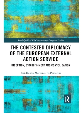 预订 The Contested Diplomacy of the European External Action Service: Inception, Establishment and Consolidation 欧洲对