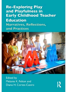 预订 Re-Exploring Play and Playfulness in Early Childhood Teacher Education: Narratives, Reflections, and Practices 有意