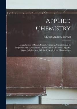 [预订]Applied Chemistry: Manufacture of Glass. Starch. Tanning. Caoutchouc; Its Properties and Application 9781017408447