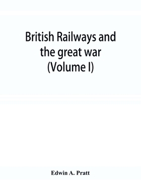 预订 British railways and the great war; organisation, efforts, difficulties and achievements (Volume I): 9789353921569