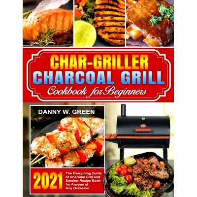预订 Char-Griller Charcoal Grill Cookbook for Beginners: The Everything Guide of Charcoal Grill and Smoker Recipe Book f