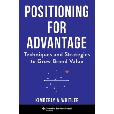 预订 Positioning for Advantage: Techniques and Strategies to Grow Brand Value 优势定位：提升品牌价值的技巧与策略: 978023