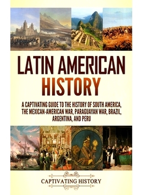 预订 Latin American History: A Captivating Guide to the History of South America, the Mexican-American War, Paraguayan W