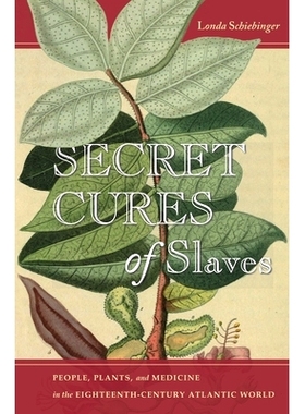 预订 Secret Cures of Slaves: People, Plants, and Medicine in the Eighteenth-Century Atlantic World 奴隶的秘密治疗：18世