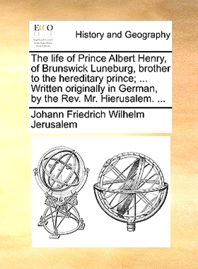 预订 The Life of Prince Albert Henry, of Brunswick Luneburg, Brother to the Hereditary Prince; ... Written Originally in