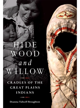 预订 Hide, Wood, and Willow: Cradles of the Great Plains Indians 隐藏，木头和柳树：大平原印第安人的摇篮: 9780806162270