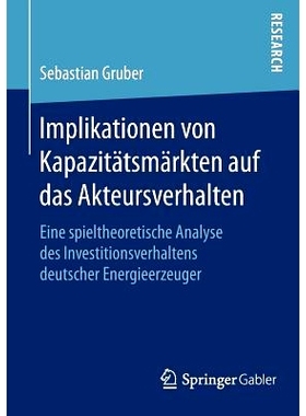 预订 Implikationen von Kapazitätsmärkten auf das Akteursverhalten: Eine spieltheoretische Analyse des Investitionsverh