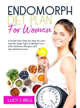 预订 Endomorph Diet Plan for Women: A Guide Plan Step-by-Step for your Specific Body Type to Weight Loss with Delicious