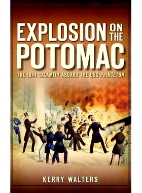 预订 Explosion on the Potomac: The 1844 Calamity Aboard the USS Princeton: 9781540222299