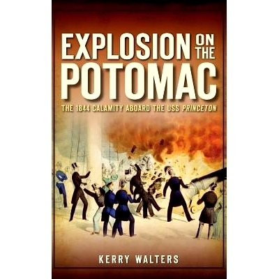 预订 Explosion on the Potomac: The 1844 Calamity Aboard the USS Princeton: 9781540222299