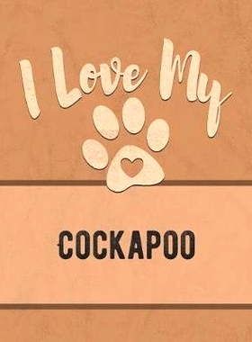 预订 I Love My Cockapoo: Keep Track of Your Dog’s Life, Vet, Health, Medical, Vaccinations and More for the Pet You Lov