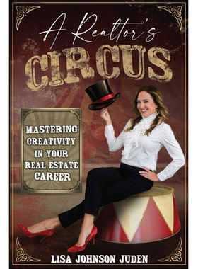 预订 A Realtor’s Circus: Mastering Creativity in Your Real Estate Career: Mastering Creativity in Your Real Estate Care