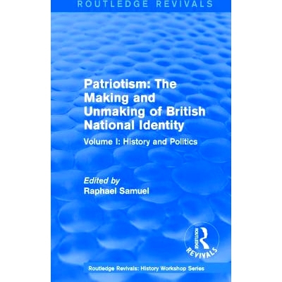 预订 Routledge Revivals: Patriotism: The Making and Unmaking of British National Identity (1989): Volume I: History and