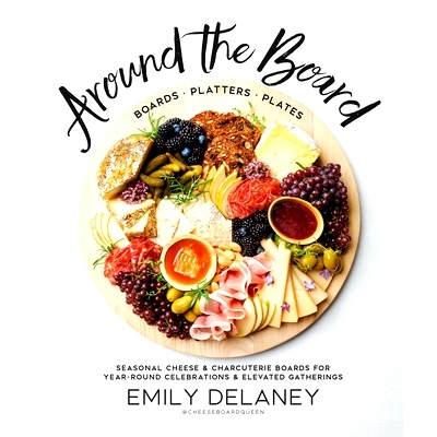 预订 Around the Board: Boards, Platters, and Plates: Seasonal Cheese and Charcuterie for Year-Round Cel: 9780744045703