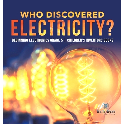 预订 Who Discovered Electricity? - Beginning Electronics Grade 5 - Children’s Inventors Books: 9781541980228