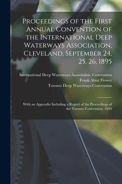 [预订]Proceedings of the First Annual Convention of the International Deep Waterways Association, Clevelan 9781013417757