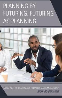 [预订]Planning by Futuring, Futuring as Planning: Using Your Futures Mindset to Develop Social Media Polic 9781475838084