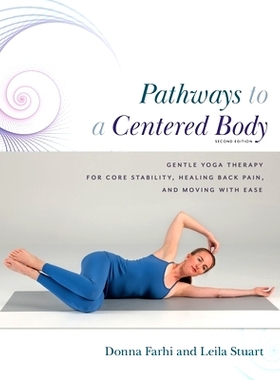 预订 Pathways to a Centered Body 2nd Ed: Gentle Yoga Therapy for Core Stability, Healing Back Pain, and Moving with Ease