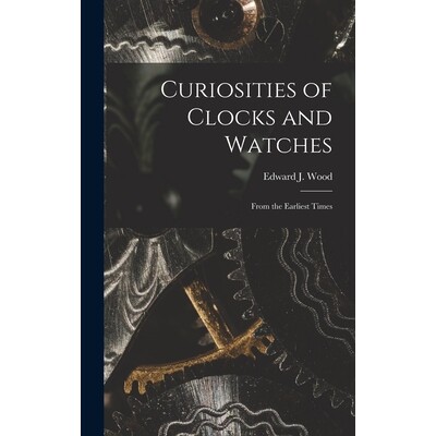 预订 Curiosities of Clocks and Watches: From the Earliest Times 9781017361728