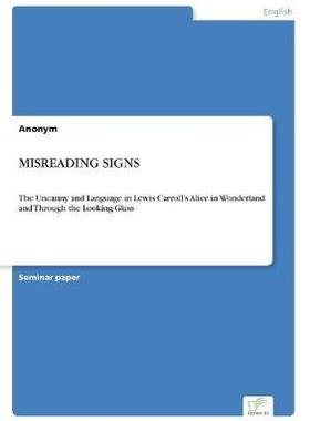 [预订]Misreading Signs: The Uncanny and Language in Lewis Carroll’s Alice in Wonderland and Through the  9783961165605