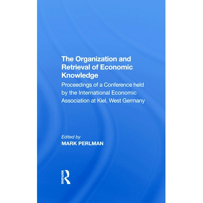 预订 The Organization and Retrieval of Economic Knowledge: Proceedings of a Conference Held by the International Economi